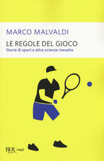 Libro Le regole del gioco. Storie di sport e altre scienze inesatte Marco Malvaldi