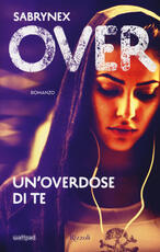 Libro Un' overdose di te. Over Sabrynex