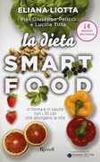 Libro La dieta Smartfood. In forma e in salute con i 30 cibi che allungano la vita Eliana Liotta Pier Giuseppe Pelicci Lucilla Titta