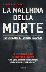 Libro La macchina della morte. Siria: oltre il terrorismo islamico Garance Le Caisne