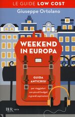 Libro Weekend in Europa. Guida anticrisi per viaggiatori con piccoli budget e grandi aspirazioni. Le guide low cost Giuseppe Ortolano