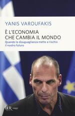 Libro È l'economia che cambia il mondo. Quando la disuguaglianza mette a rischio il nostro futuro Yanis Varoufakis