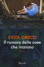 Libro Il rumore delle cose che iniziano Evita Greco