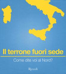 Il terrone fuori sede. Come dite voi al Nord?.pdf