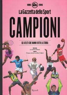 Campioni. Gli atleti che hanno fatto la storia nelle pagine de La Gazzetta dello Sport (1896-2016). Ediz. illustrata.pdf