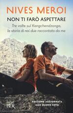 Libro Non ti farò aspettare. Tre volte sul Kangchendzonga, la storia di noi due raccontata da me Nives Meroi
