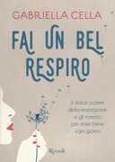 Libro Fai un bel respiro. Il dolce potere della respirazione e gli esercizi per stare bene ogni giorno Gabriella Cella