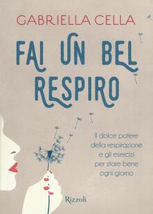 Fai un bel respiro. Il dolce potere della respirazione e gli esercizi per stare bene ogni giorno.pdf