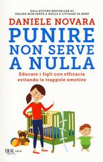 Libro Punire non serve a nulla. Educare i figli con efficacia evitando le trappole emotive Daniele Novara