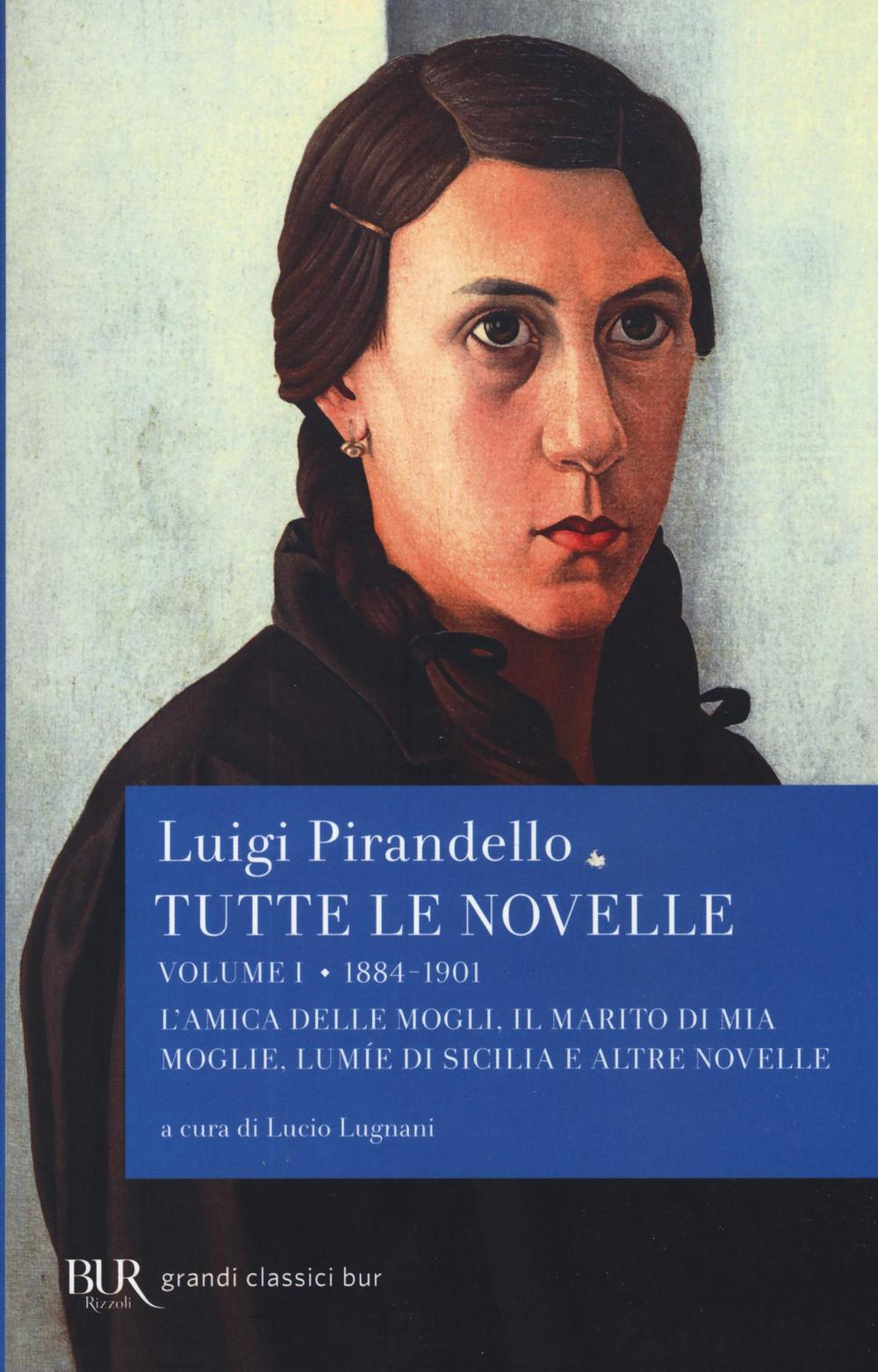 Image of Tutte le novelle. Vol. 1: 1884-1901: L'amica delle mogli, Il marito di mia moglie, Lumìe di Sicilia e altre novelle.