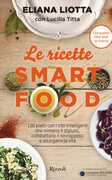 Libro Le ricette Smartfood. 100 piatti con i cibi intelligenti che mimano il digiuno, combattono il sovrappeso e allungano la vita Eliana Liotta Lucilla Titta
