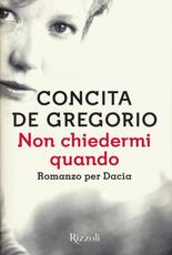 Libro Non chiedermi quando. Romanzo per Dacia Concita De Gregorio