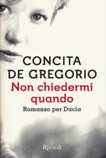 Libro Non chiedermi quando. Romanzo per Dacia Concita De Gregorio