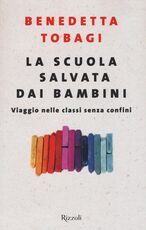 Libro La scuola salvata dai bambini. Viaggio nelle classi senza confine Benedetta Tobagi