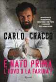 Libro È nato prima l'uovo o la farina? 60 nuove ricette per raccontare, con le parole e con i piatti, 11 ingredienti della cucina italiana Carlo Cracco