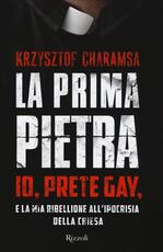 Libro La prima pietra. Io, prete gay, e la mia ribellione all'ipocrisia della Chiesa Krzysztof Charamsa