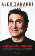 Libro Volevo solo pedalare... ma sono inciampato in una seconda vita Alex Zanardi Gianluca Gasparini