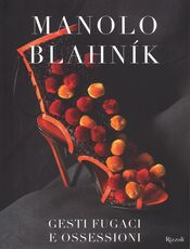 Libro Manolo Blahník. Gesti fugaci e ossessioni