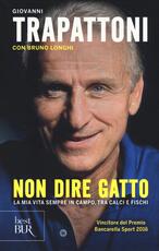 Libro Non dire gatto. La mia vita sempre in campo, tra calci e fischi Giovanni Trapattoni Bruno Longhi