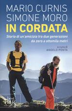 Libro In cordata. Storia di un'amicizia tra due generazioni da zero a ottomila metri Mario Curnis Simone Moro