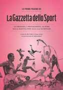 Libro Le prime pagine de «La Gazzetta dello Sport». Le emozioni, i protagonisti, le sfide dalla nascita alla XXX Olimpiade. Ediz. illustrata