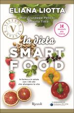 Libro La dieta Smartfood. In forma e in salute con i 30 cibi che allungano la vita Eliana Liotta Pier Giuseppe Pelicci Lucilla Titta