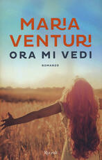 Libro Ora mi vedi Maria Venturi