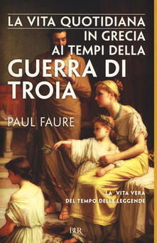 La vita quotidiana in Grecia ai tempi della guerra di Troia (1250 a. C.).pdf
