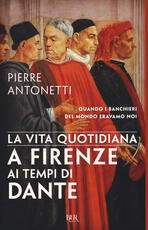 Libro La vita quotidiana a Firenze ai tempi di Dante Pierre Antonetti