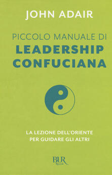 Piccolo manuale di leadership confuciana. La lezione dellOriente per guidare gli altri.pdf
