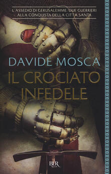 Il crociato infedele. 1099, lassedio di Gerusalemme. I signori della guerra.pdf