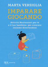 Libro Imparare giocando. Attività Montessori per te e il tuo bambino, per crescere insieme divertendosi Marta Versiglia