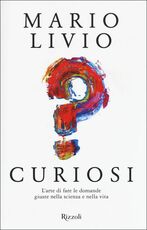 Libro Curiosi. L'arte di fare le domande giuste nella scienza e nella vita Mario Livio
