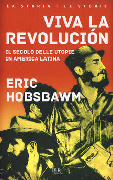 Viva la revolución. Il secolo delle utopie in America Latina.pdf