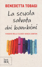 Libro La scuola salvata dai bambini. Viaggio nelle classi senza confine Benedetta Tobagi