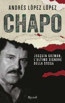 El Chapo. Joaquín Guzmán, lultimo signore della droga.pdf