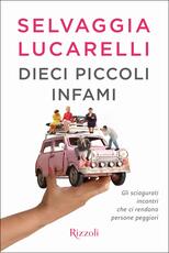 Libro Dieci piccoli infami. Gli sciagurati incontri che ci rendono persone peggiori Selvaggia Lucarelli