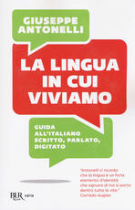 Libro La lingua in cui viviamo. Guida all'italiano scritto, parlato, digitato Giuseppe Antonelli