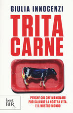 Libro Tritacarne. Perché ciò che mangiamo può salvare la nostra vita. E il nostro mondo Giulia Innocenzi