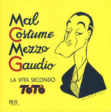Libro Mal costume, mezzo gaudio. La vita secondo Totò Totò
