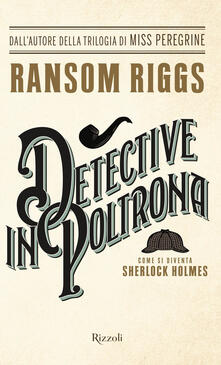 Detective in poltrona. Come si diventa Sherlock Holmes.pdf