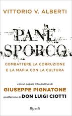 Libro Pane sporco. Combattere la corruzione e la mafia con la cultura Vittorio V. Alberti