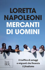 Libro Mercanti di uomini. Il traffico di ostaggi e migranti che finanzia il jihadismo Loretta Napoleoni