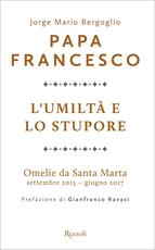 Libro L' umiltà e lo stupore. Omelie da Santa Marta. Settembre 2015-giugno 2017 Francesco (Jorge Mario Bergoglio)