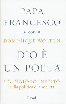 Dio è un poeta. Un dialogo inedito sulla politica e la società.pdf