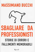 Libro Sbagliare da professionisti. Storie di errori e fallimenti memorabili Massimiano Bucchi