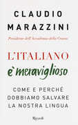 Libro L' italiano è meraviglioso. Come e perché dobbiamo salvare la nostra lingua Claudio Marazzini