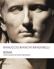 Libro Roma. L'arte romana nel centro del potere Ranuccio Bianchi Bandinelli
