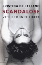 Libro Scandalose. Vite di donne libere Cristina De Stefano
