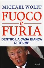 Libro Fuoco e furia. Dentro la Casa Bianca di Trump Michael Wolff